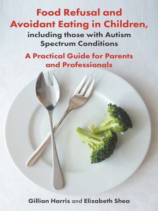 Title details for Food Refusal and Avoidant Eating in Children, including those with Autism Spectrum Conditions by Gillian Harris - Wait list